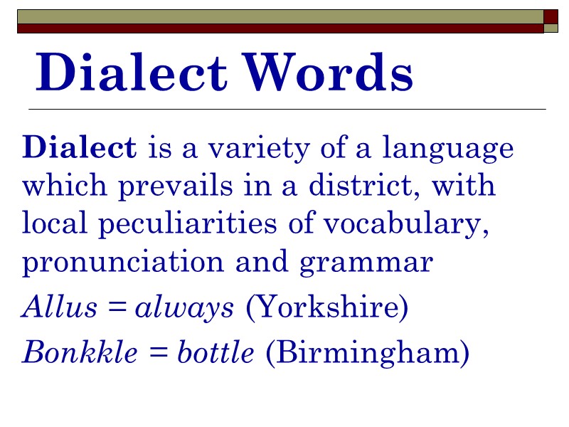 Dialect Words Dialect is a variety of a language which prevails in a district,